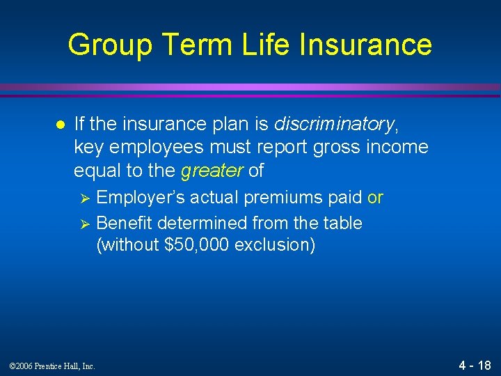 Group Term Life Insurance l If the insurance plan is discriminatory, key employees must