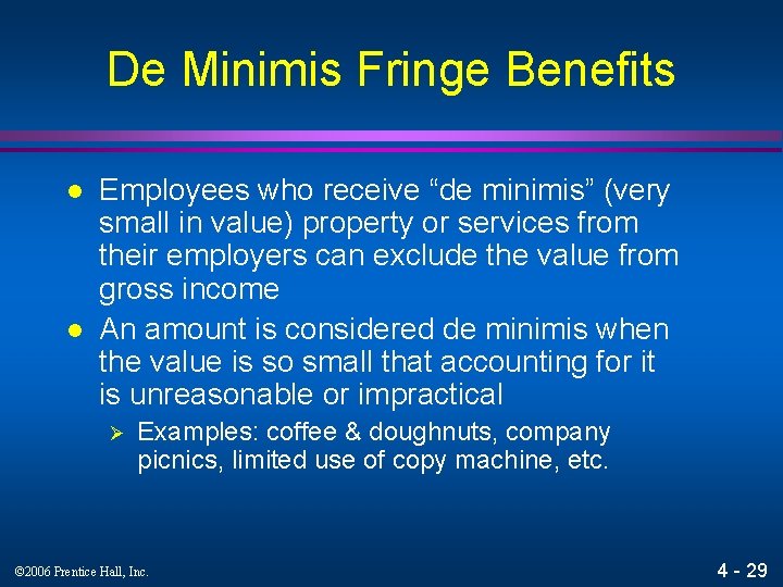 De Minimis Fringe Benefits l l Employees who receive “de minimis” (very small in