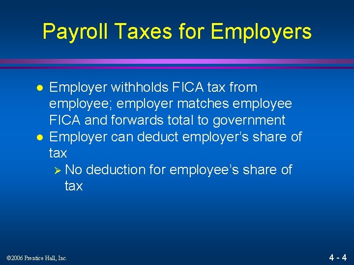 Payroll Taxes for Employers l l Employer withholds FICA tax from employee; employer matches