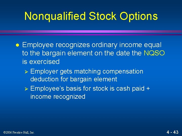 Nonqualified Stock Options l Employee recognizes ordinary income equal to the bargain element on