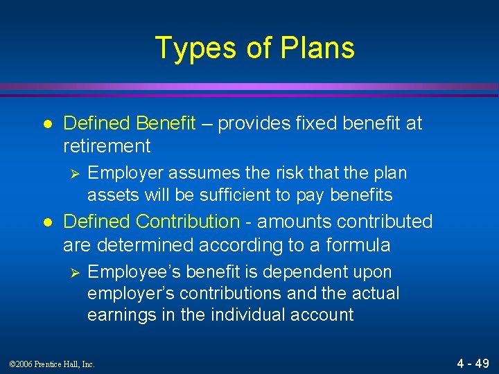 Types of Plans l Defined Benefit – provides fixed benefit at retirement Ø l