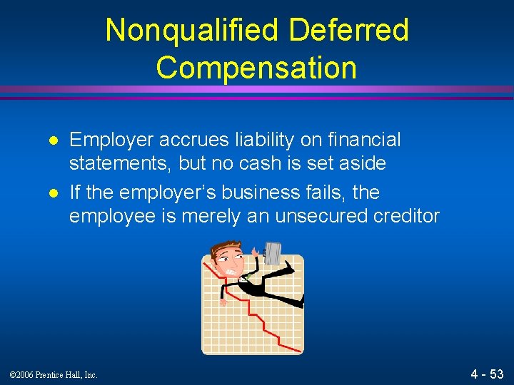 Nonqualified Deferred Compensation l l Employer accrues liability on financial statements, but no cash