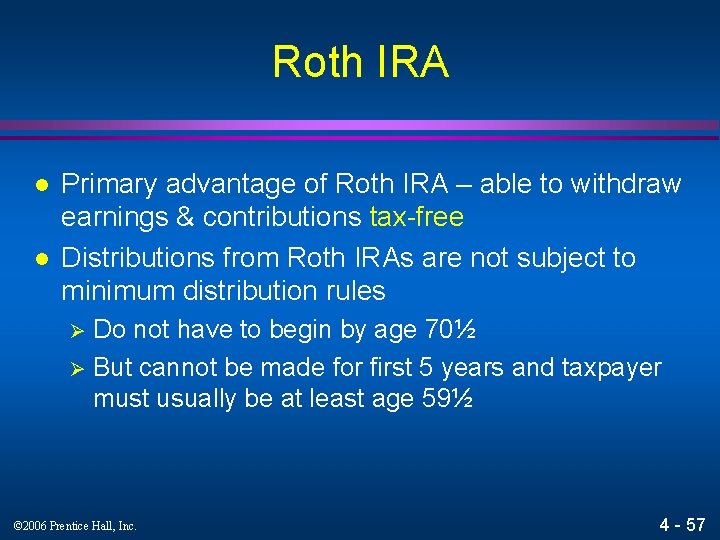 Roth IRA l l Primary advantage of Roth IRA – able to withdraw earnings