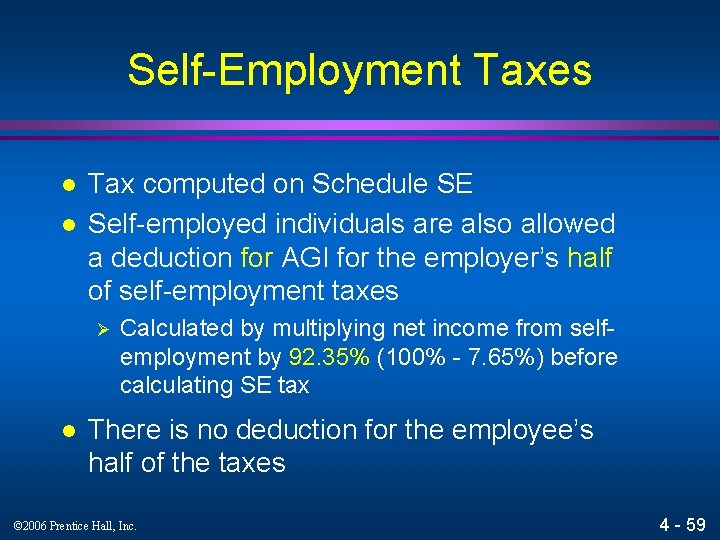 Self-Employment Taxes l l Tax computed on Schedule SE Self-employed individuals are also allowed