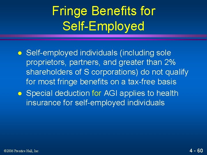 Fringe Benefits for Self-Employed l l Self-employed individuals (including sole proprietors, partners, and greater