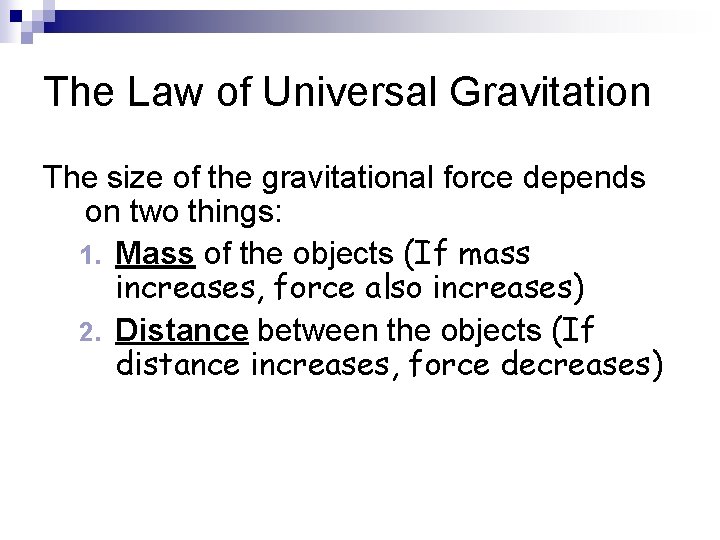 The Law of Universal Gravitation The size of the gravitational force depends on two