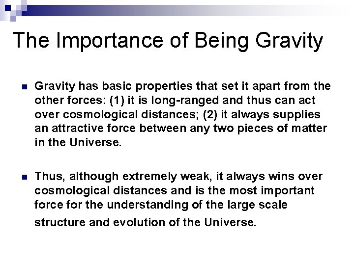 The Importance of Being Gravity n Gravity has basic properties that set it apart