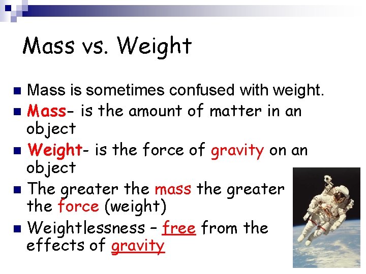 Mass vs. Weight Mass is sometimes confused with weight. n Mass- is the amount