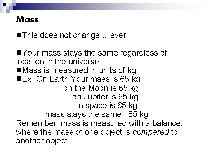 Mass n. This does not change… ever! n. Your mass stays the same regardless