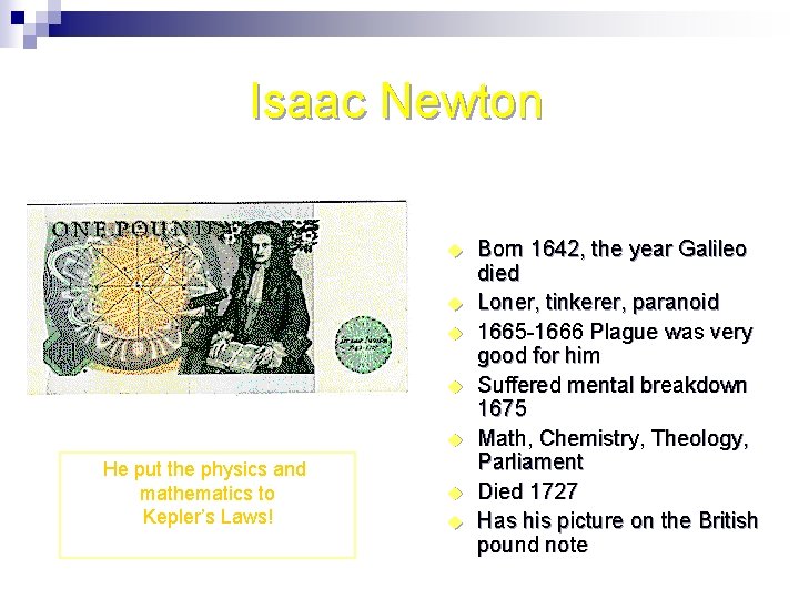 Isaac Newton u u u He put the physics and mathematics to Kepler’s Laws!