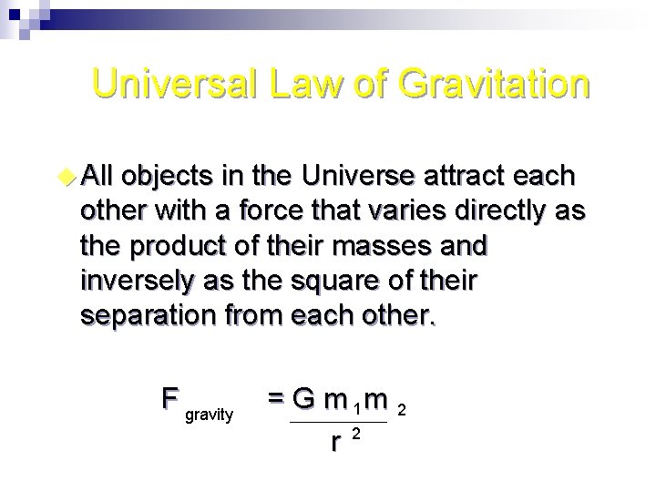 Universal Law of Gravitation u All objects in the Universe attract each other with