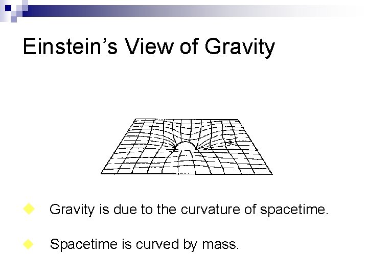 Einstein’s View of Gravity u Gravity is due to the curvature of spacetime. u