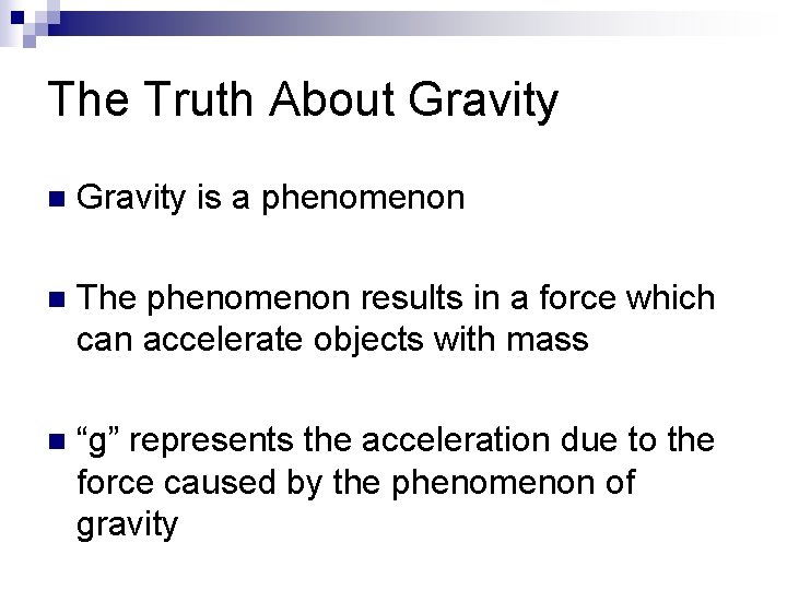 The Truth About Gravity n Gravity is a phenomenon n The phenomenon results in