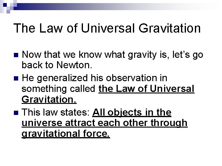 The Law of Universal Gravitation Now that we know what gravity is, let’s go