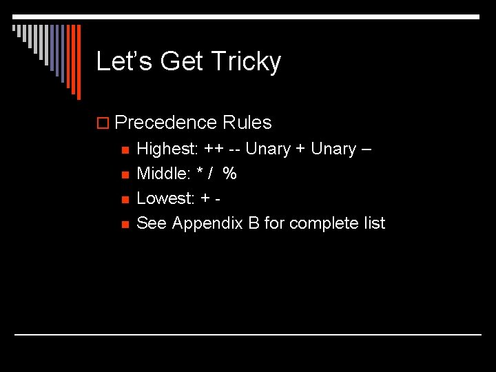 Let’s Get Tricky o Precedence Rules n n Highest: ++ -- Unary + Unary Let’s Get Tricky o Precedence Rules n n Highest: ++ -- Unary + Unary