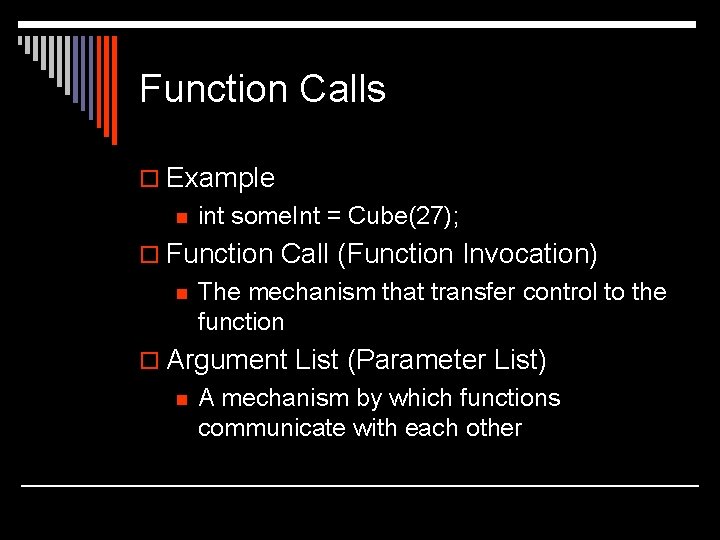 Function Calls o Example n int some. Int = Cube(27); o Function Call (Function Function Calls o Example n int some. Int = Cube(27); o Function Call (Function