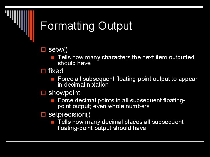 Formatting Output o setw() n Tells how many characters the next item outputted should Formatting Output o setw() n Tells how many characters the next item outputted should