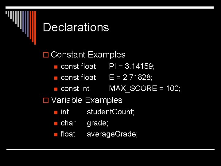 Declarations o Constant Examples n n n const float const int PI = 3. Declarations o Constant Examples n n n const float const int PI = 3.