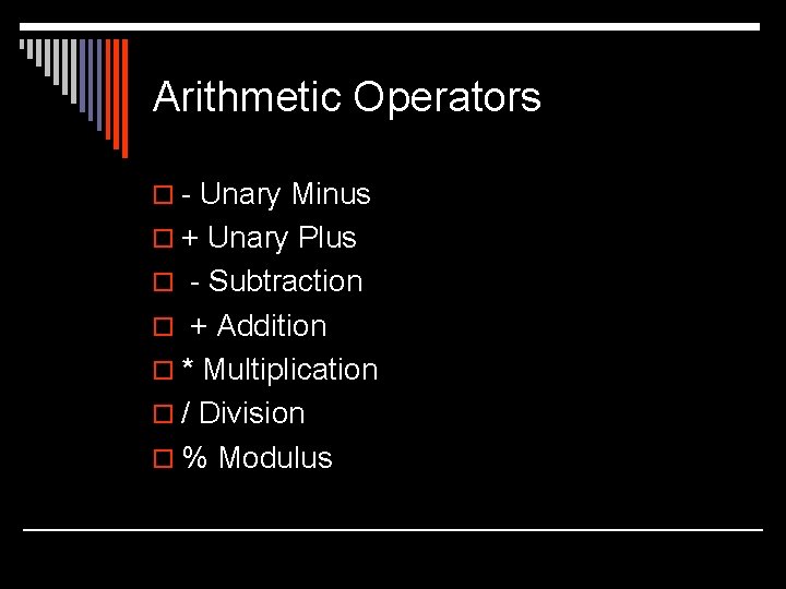 Arithmetic Operators o - Unary Minus o + Unary Plus o - Subtraction o Arithmetic Operators o - Unary Minus o + Unary Plus o - Subtraction o