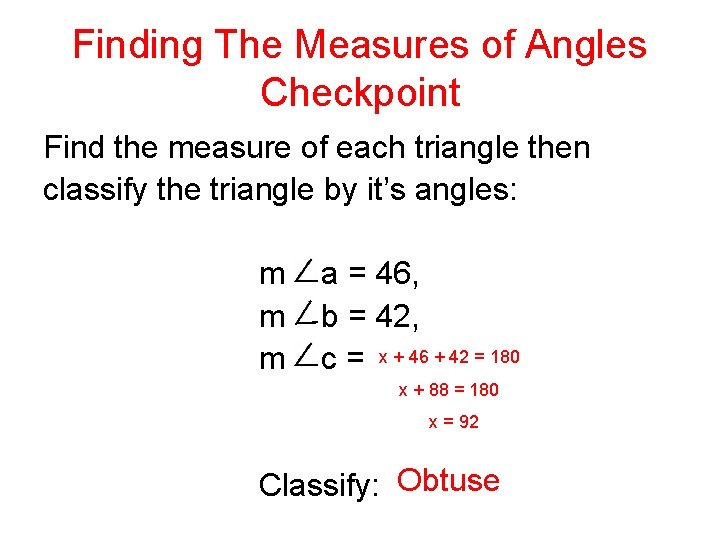 Finding The Measures of Angles Checkpoint Find the measure of each triangle then classify