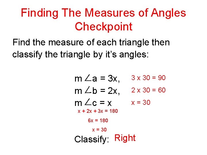 Finding The Measures of Angles Checkpoint Find the measure of each triangle then classify