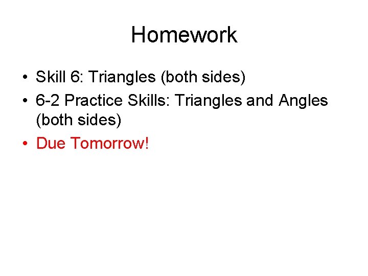 Homework • Skill 6: Triangles (both sides) • 6 -2 Practice Skills: Triangles and