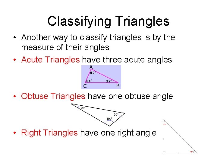 Classifying Triangles • Another way to classify triangles is by the measure of their