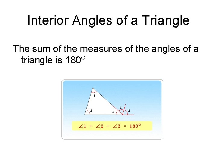 Interior Angles of a Triangle The sum of the measures of the angles of