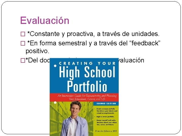 Evaluación � *Constante y proactiva, a través de unidades. � *En forma semestral y