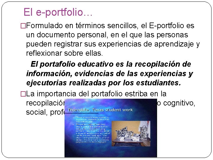 El e-portfolio… �Formulado en términos sencillos, el E-portfolio es un documento personal, en el