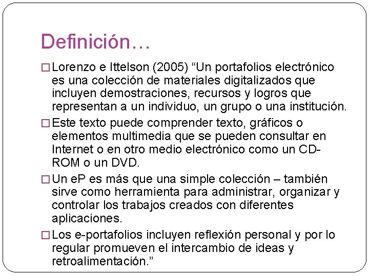 Definición… � Lorenzo e Ittelson (2005) “Un portafolios electrónico es una colección de materiales