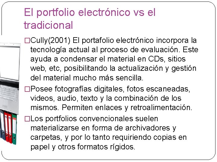 El portfolio electrónico vs el tradicional �Cully(2001) El portafolio electrónico incorpora la tecnología actual