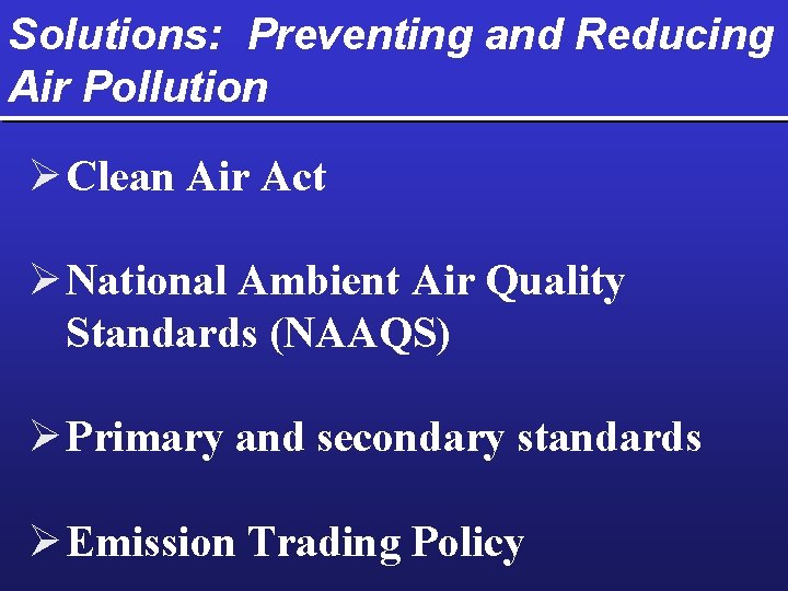 Solutions: Preventing and Reducing Air Pollution Ø Clean Air Act Ø National Ambient Air