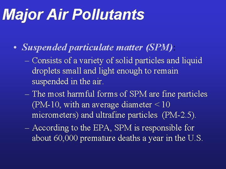 Major Air Pollutants • Suspended particulate matter (SPM): – Consists of a variety of