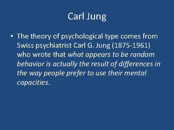 Carl Jung • The theory of psychological type comes from Swiss psychiatrist Carl G.