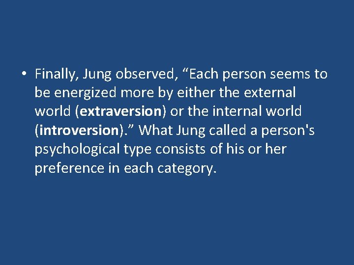  • Finally, Jung observed, “Each person seems to be energized more by either