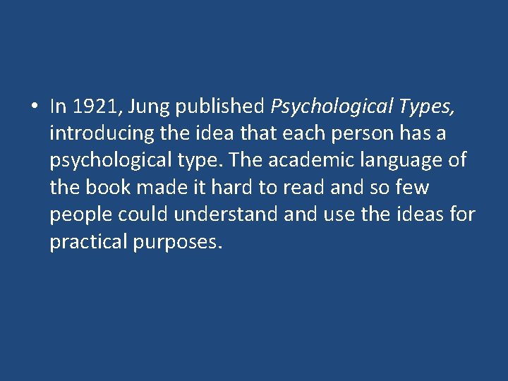  • In 1921, Jung published Psychological Types, introducing the idea that each person