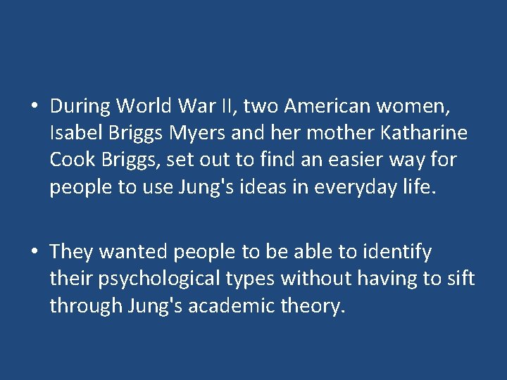  • During World War II, two American women, Isabel Briggs Myers and her