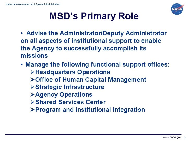 National Aeronautics and Space Administration MSD’s Primary Role • Advise the Administrator/Deputy Administrator on