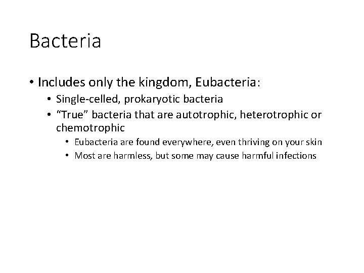 Bacteria • Includes only the kingdom, Eubacteria: • Single-celled, prokaryotic bacteria • “True” bacteria