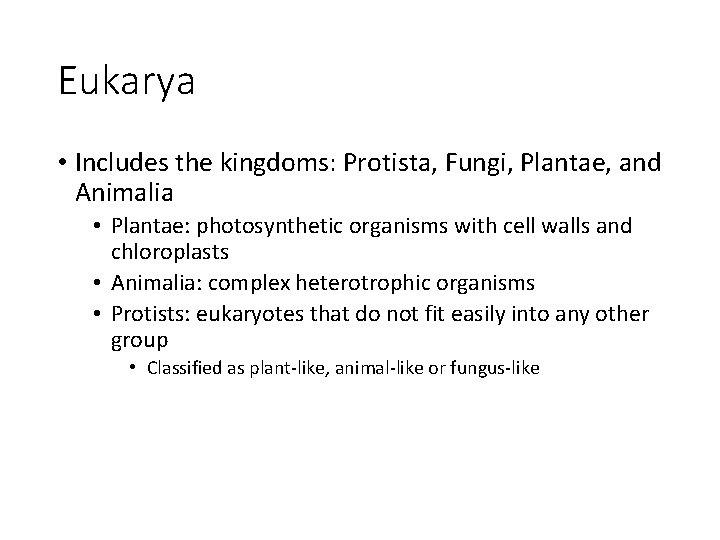 Eukarya • Includes the kingdoms: Protista, Fungi, Plantae, and Animalia • Plantae: photosynthetic organisms