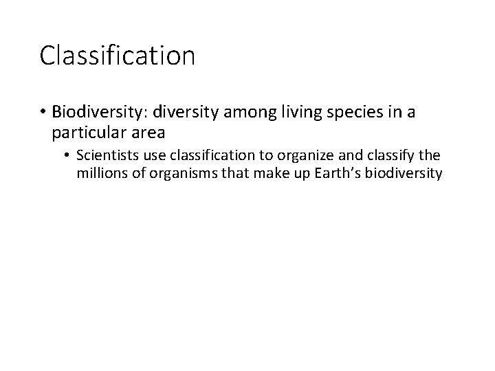Classification • Biodiversity: diversity among living species in a particular area • Scientists use