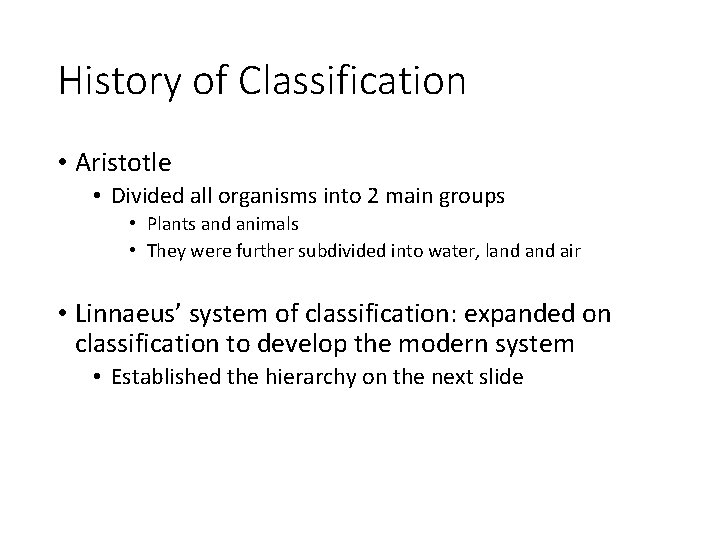 History of Classification • Aristotle • Divided all organisms into 2 main groups •