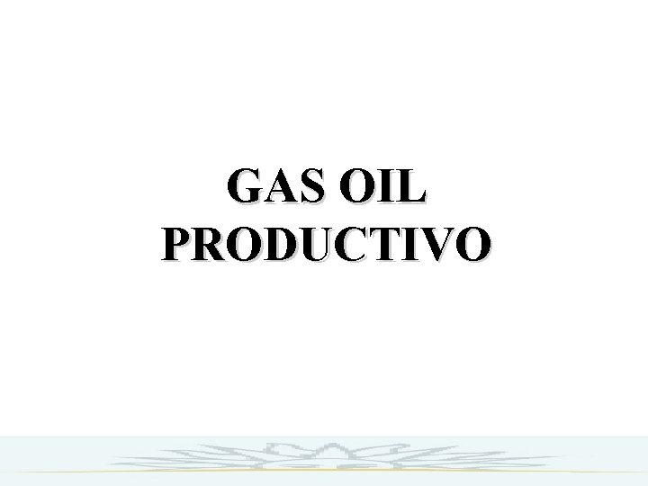 GAS OIL PRODUCTIVO 