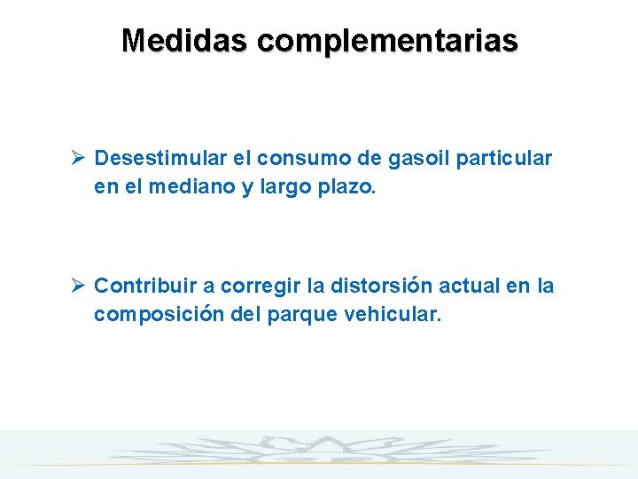 Medidas complementarias Ø Desestimular el consumo de gasoil particular en el mediano y largo