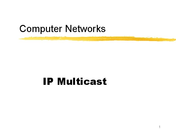 Computer Networks IP Multicast 1 