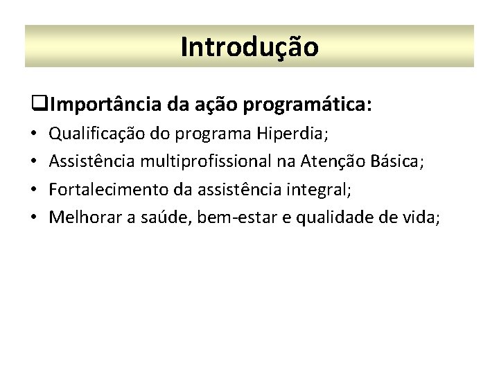 Introdução q. Importância da ação programática: • • Qualificação do programa Hiperdia; Assistência multiprofissional