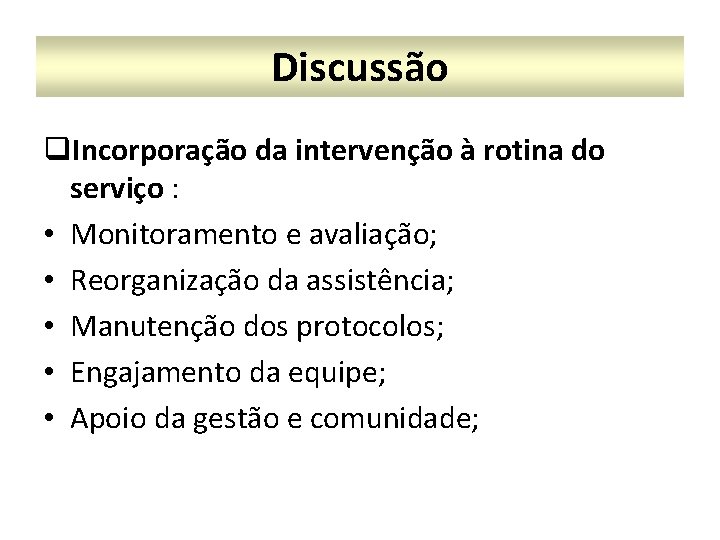 Discussão q. Incorporação da intervenção à rotina do serviço : • Monitoramento e avaliação;