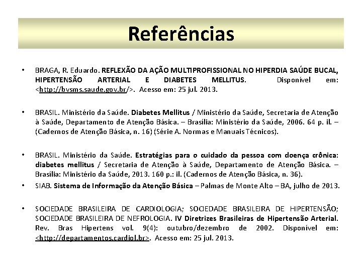 Referências • BRAGA, R. Eduardo. REFLEXÃO DA AÇÃO MULTIPROFISSIONAL NO HIPERDIA SAÚDE BUCAL, HIPERTENSÃO