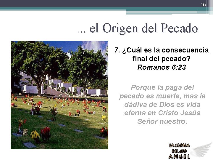 16 . . . el Origen del Pecado 7. ¿Cuál es la consecuencia final